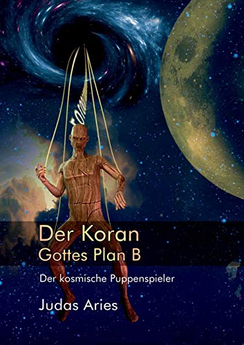 Der Koran: Gottes Plan B: Der kosmische Puppenspieler